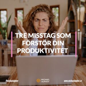 tre-misstag-som-forstar-din-egen-produktivitet