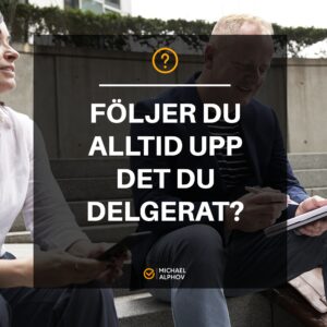 Följer du alltid upp det du delegerat