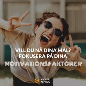 vill-du-na-dina-mal-fokusera-pa-dina-motivationsfaktorer