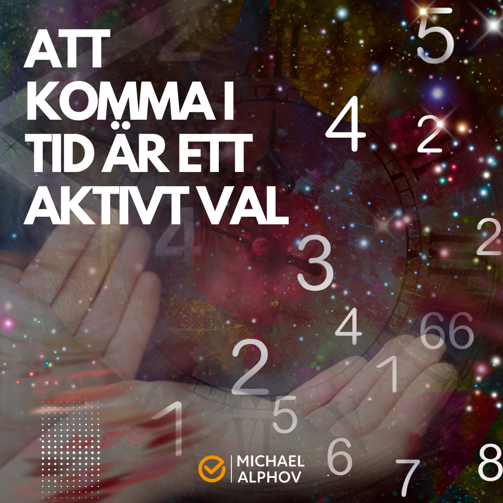 Texten “Att komma i tid är ett aktivt val” syns i vitt mot en bakgrund av siffror, stjärnor och klockor. Designen förmedlar ett budskap om tid, fokus och medvetna val.