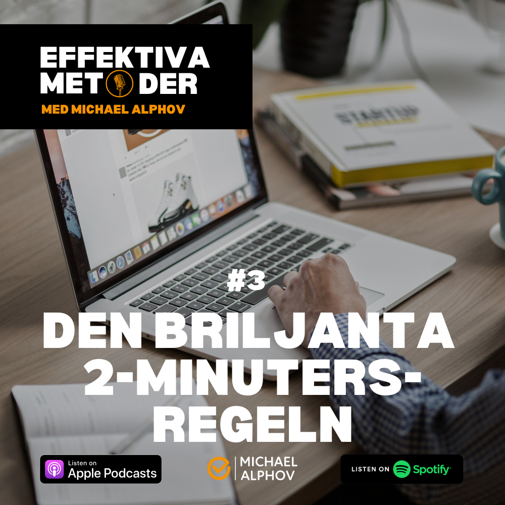 Omslagsbild för poddavsnitt #3 av "Effektiva Metoder" med titeln "Den briljanta 2-minutersregeln". En person arbetar vid en laptop med öppna dokument på skärmen. Text och logotyper för Apple Podcasts, Spotify och Michael Alphov visas.