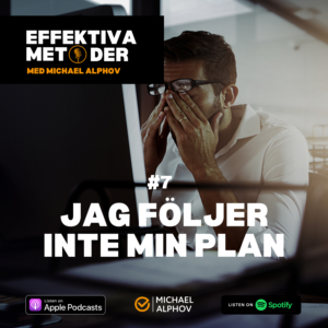 Omslagsbild till avsnitt 7 av podden "Effektiva Metoder med Michael Alphov" med titeln "Jag följer inte min plan". En stressad man sitter vid datorn med händerna för ansiktet.