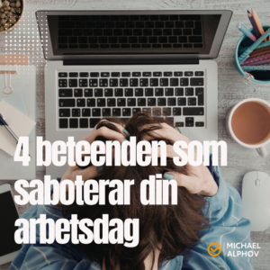 Person sitter vid en laptop och håller händerna i huvudet. Text i bilden: “4 beteenden som saboterar din arbetsdag”.